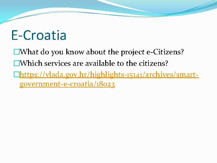 E-Croatia �What do you know about the project e-Citizens? �Which services are available to