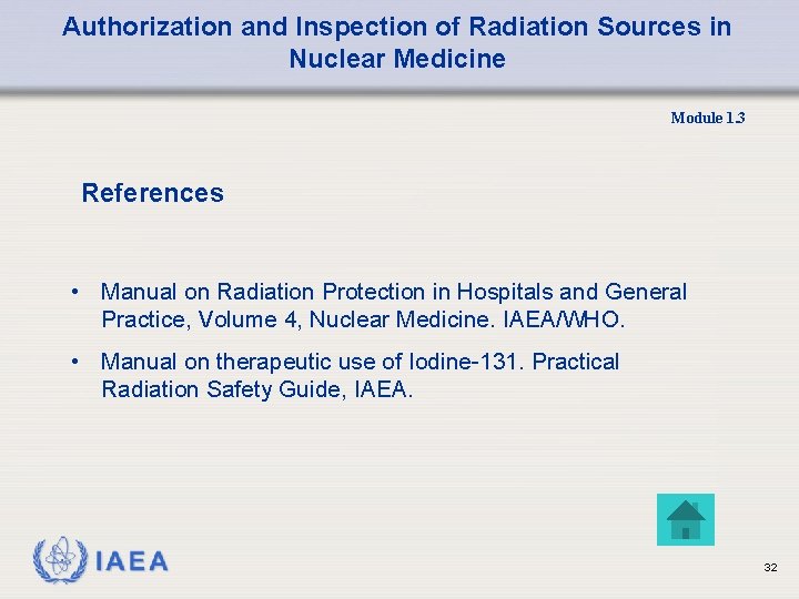 Authorization and Inspection of Radiation Sources in Nuclear Medicine Module 1. 3 References •