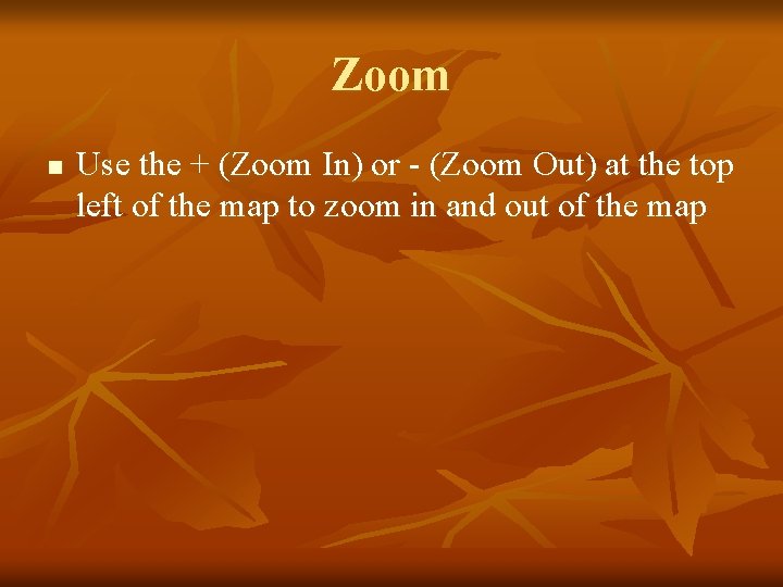 Zoom n Use the + (Zoom In) or - (Zoom Out) at the top