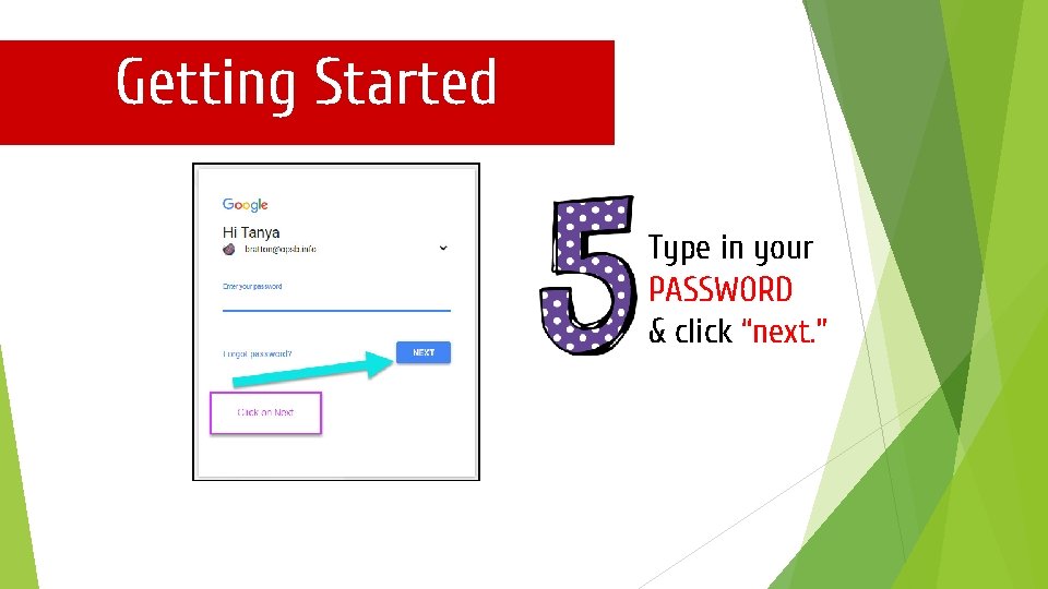 Getting Started Type in your PASSWORD & click “next. ” 