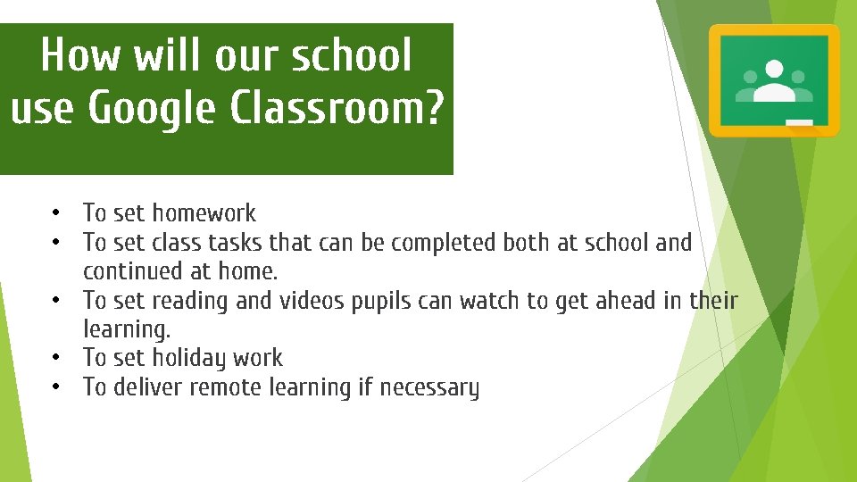 How will our school use Google Classroom? • To set homework • To set
