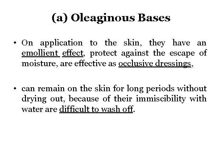 (a) Oleaginous Bases • On application to the skin, they have an emollient effect,