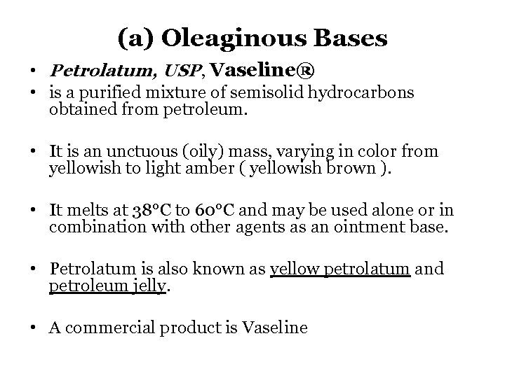 (a) Oleaginous Bases • Petrolatum, USP, Vaseline® • is a purified mixture of semisolid