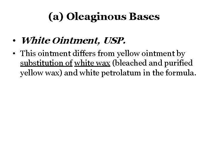(a) Oleaginous Bases • White Ointment, USP. • This ointment differs from yellow ointment