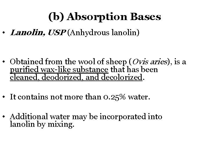 (b) Absorption Bases • Lanolin, USP (Anhydrous lanolin) • Obtained from the wool of