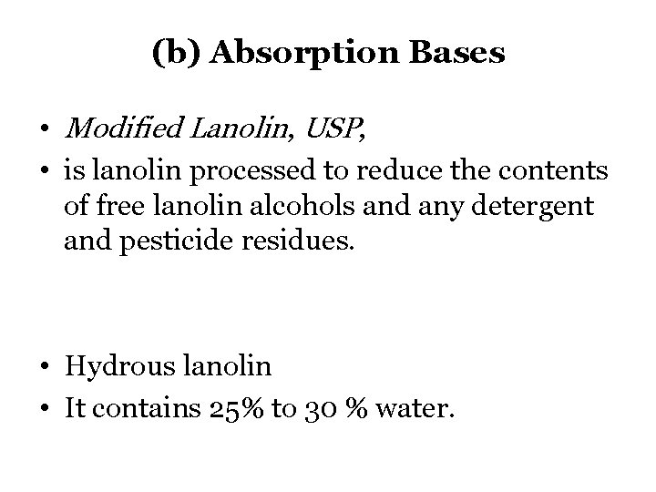 (b) Absorption Bases • Modified Lanolin, USP, • is lanolin processed to reduce the