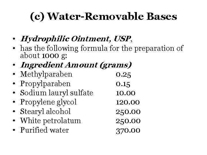 (c) Water-Removable Bases • Hydrophilic Ointment, USP, • has the following formula for the