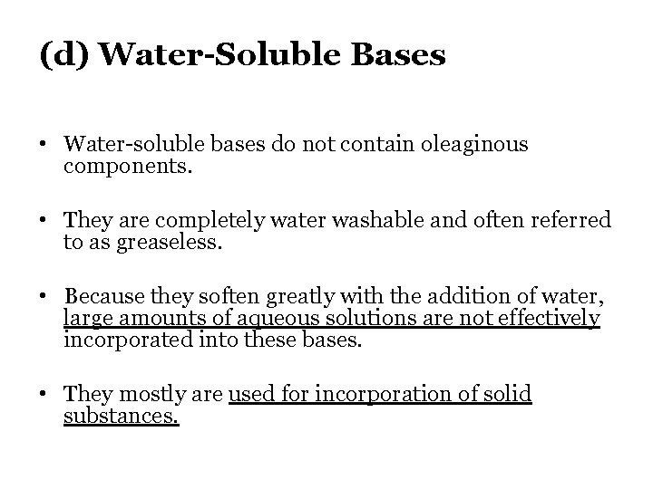 (d) Water-Soluble Bases • Water-soluble bases do not contain oleaginous components. • They are