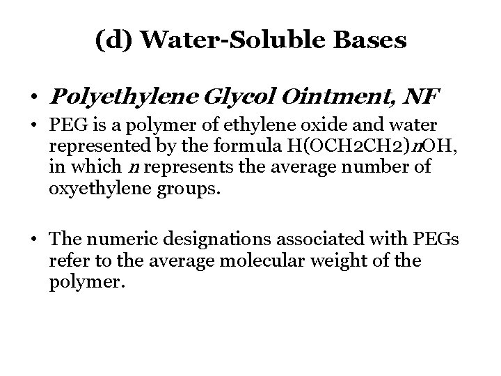 (d) Water-Soluble Bases • Polyethylene Glycol Ointment, NF • PEG is a polymer of