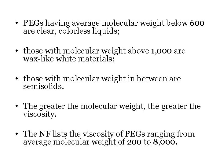  • PEGs having average molecular weight below 600 are clear, colorless liquids; •