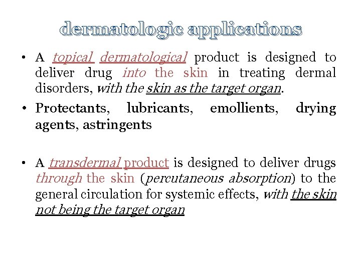 dermatologic applications • A topical dermatological product is designed to deliver drug into the