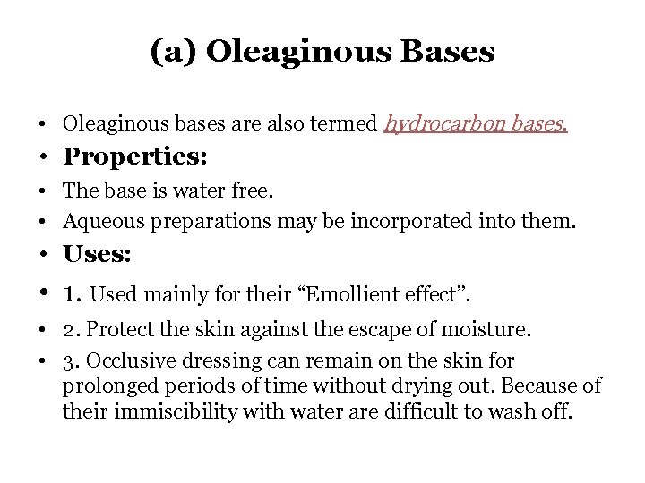 (a) Oleaginous Bases • Oleaginous bases are also termed hydrocarbon bases. • Properties: •
