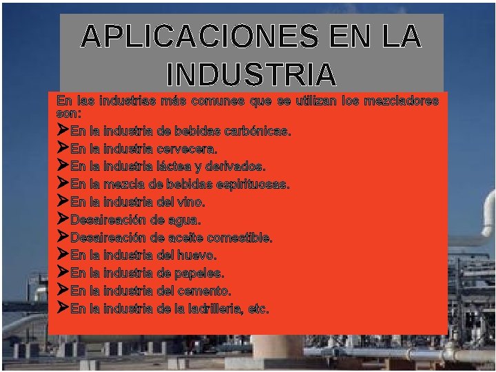 APLICACIONES EN LA INDUSTRIA En las industrias más comunes que se utilizan los mezcladores