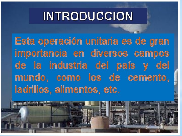 INTRODUCCION Esta operación unitaria es de gran importancia en diversos campos de la industria