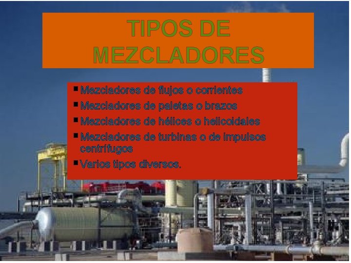 TIPOS DE MEZCLADORES § Mezcladores de flujos o corrientes § Mezcladores de paletas o