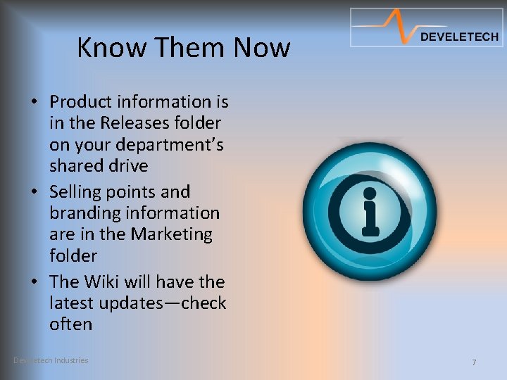 Know Them Now • Product information is in the Releases folder on your department’s