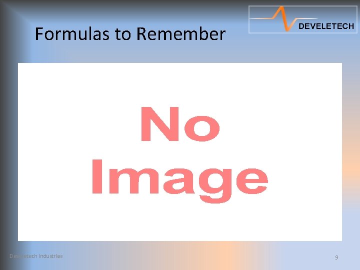 Formulas to Remember • Develetech Industries 9 