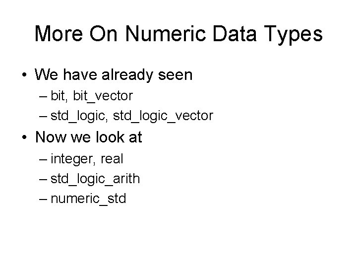 More On Numeric Data Types • We have already seen – bit, bit_vector –