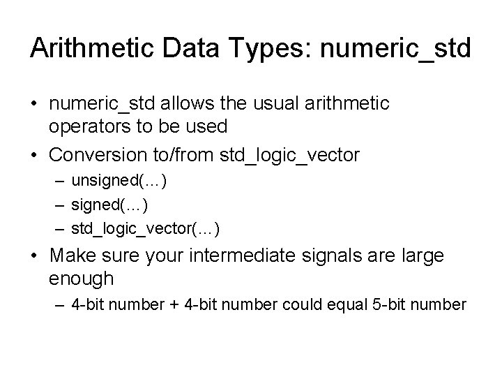 Arithmetic Data Types: numeric_std • numeric_std allows the usual arithmetic operators to be used