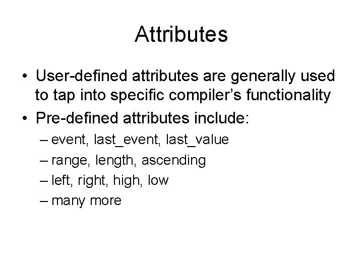 Attributes • User-defined attributes are generally used to tap into specific compiler’s functionality •