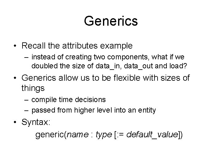 Generics • Recall the attributes example – instead of creating two components, what if