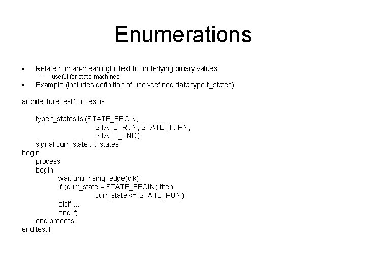 Enumerations • Relate human-meaningful text to underlying binary values – • useful for state