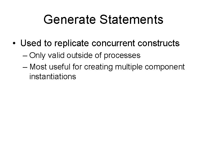 Generate Statements • Used to replicate concurrent constructs – Only valid outside of processes