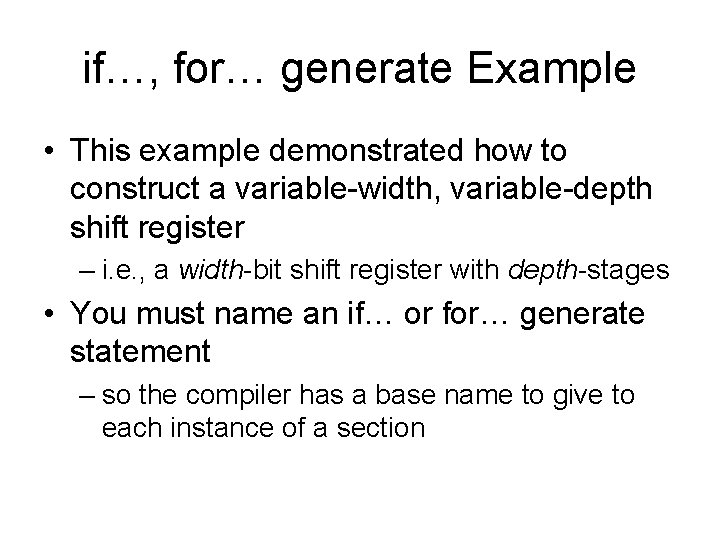 if…, for… generate Example • This example demonstrated how to construct a variable-width, variable-depth