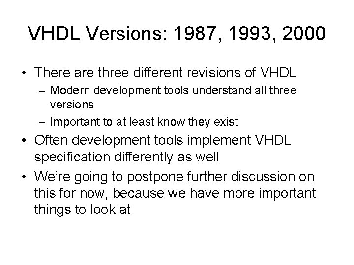 VHDL Versions: 1987, 1993, 2000 • There are three different revisions of VHDL –