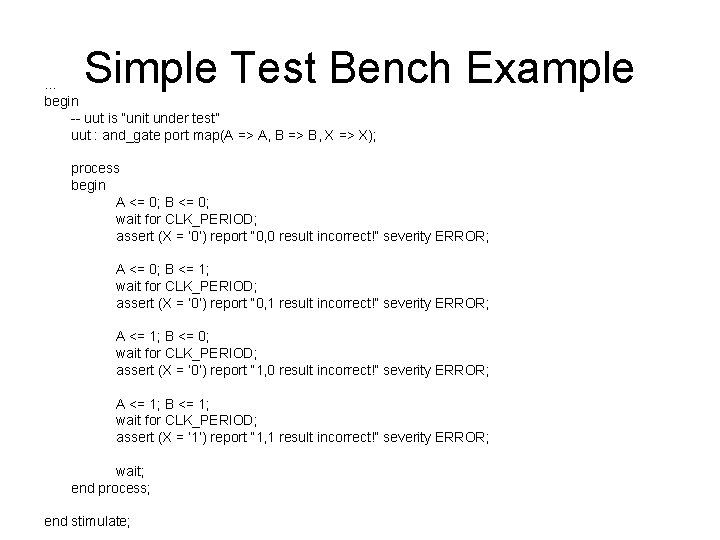 Simple Test Bench Example … begin -- uut is “unit under test” uut :
