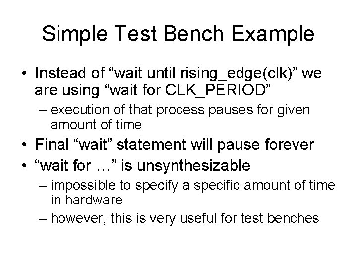 Simple Test Bench Example • Instead of “wait until rising_edge(clk)” we are using “wait