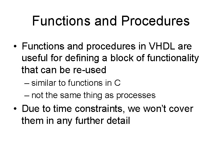 Functions and Procedures • Functions and procedures in VHDL are useful for defining a