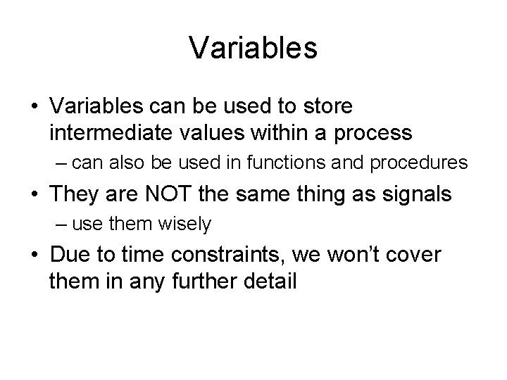 Variables • Variables can be used to store intermediate values within a process –