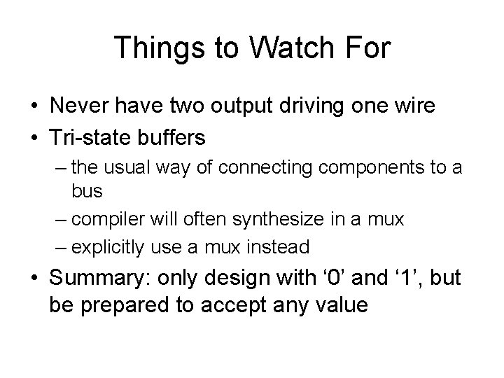 Things to Watch For • Never have two output driving one wire • Tri-state