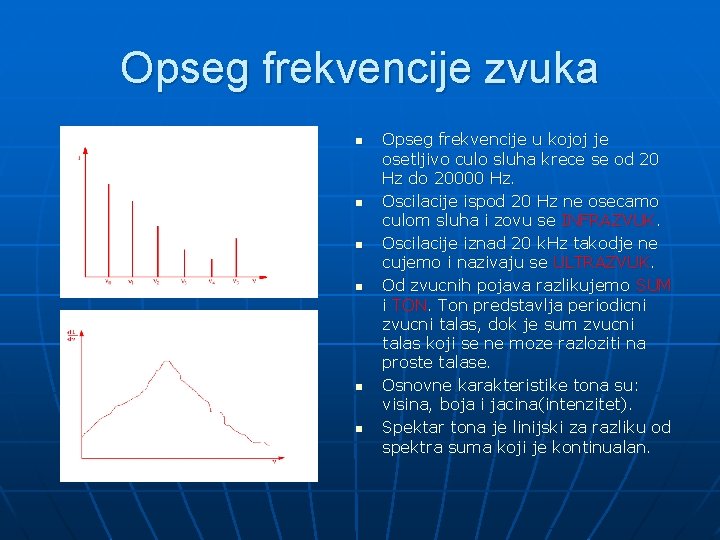 Opseg frekvencije zvuka n n n Opseg frekvencije u kojoj je osetljivo culo sluha