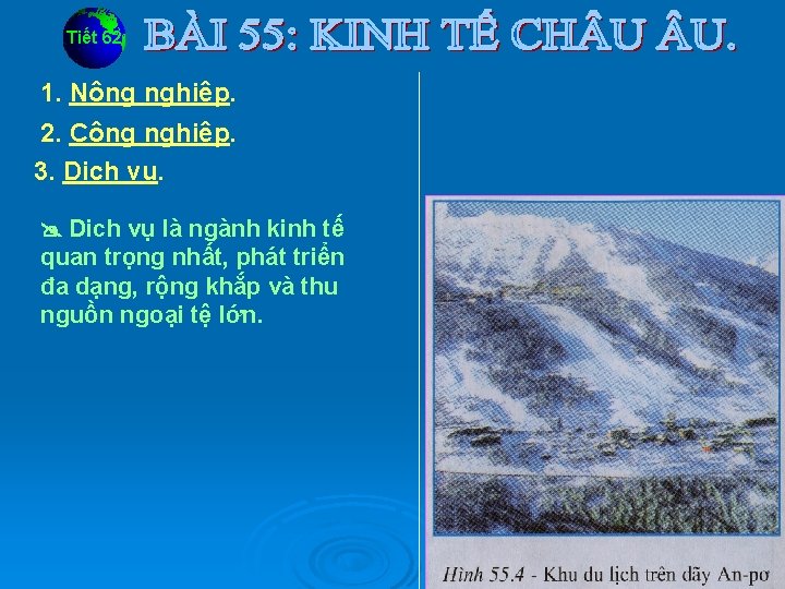 Tiết 62 1. Nông nghiệp. 2. Công nghiệp. 3. Dịch vụ. Dich vụ là