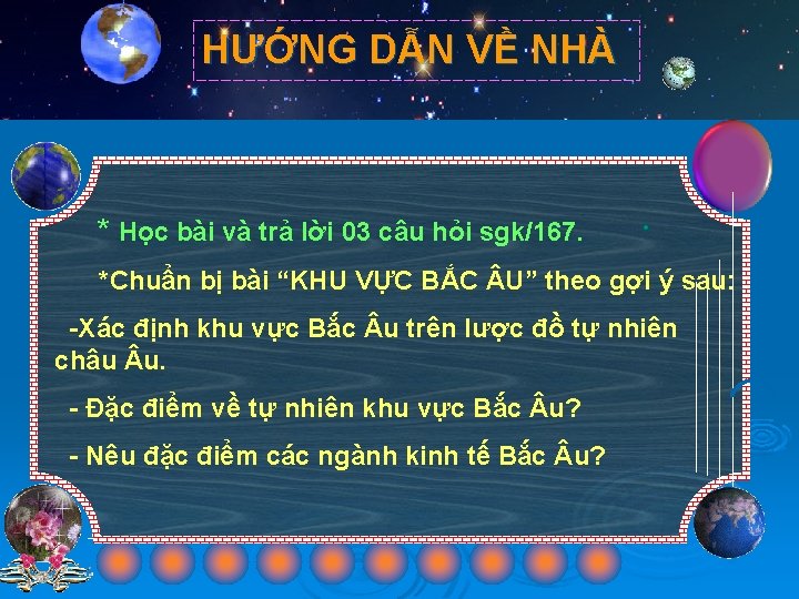 HƯỚNG DẪN VỀ NHÀ * Học bài và trả lời 03 câu hỏi sgk/167.