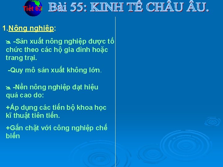 Tiết 62 1. Nông nghiệp: -Sản xuất nông nghiệp được tổ chức theo các