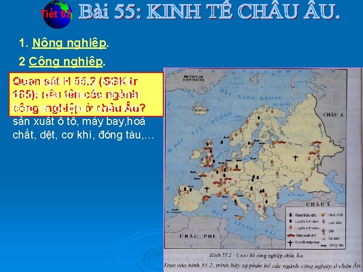 Tiết 62 1. Nông nghiệp. 2 Công nghiệp. -Các ngành Quan sát H công