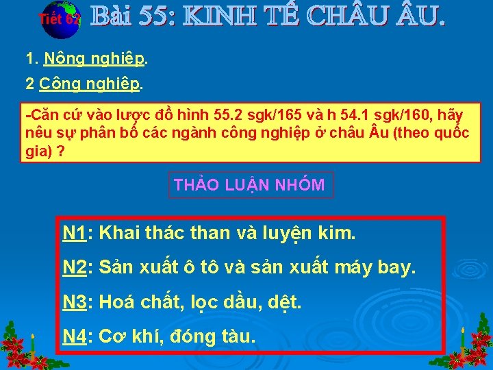 Tiết 62 1. Nông nghiệp. 2 Công nghiệp. -Căn cứ vào lược đồ hình