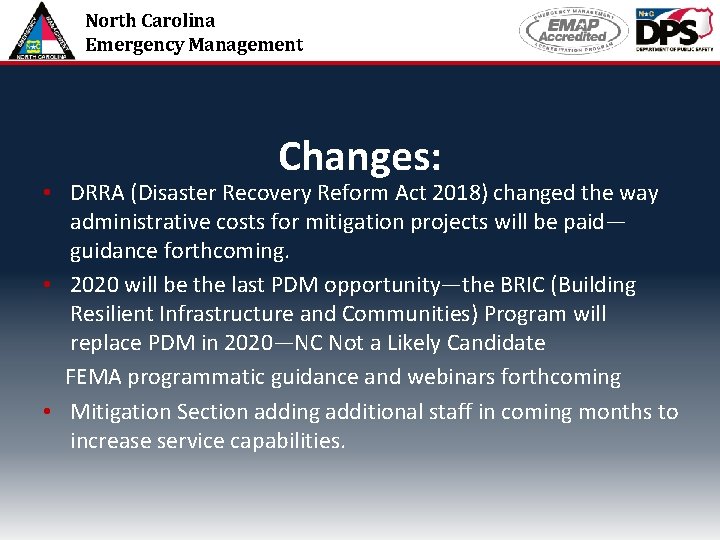 North Carolina Emergency Management Changes: • DRRA (Disaster Recovery Reform Act 2018) changed the