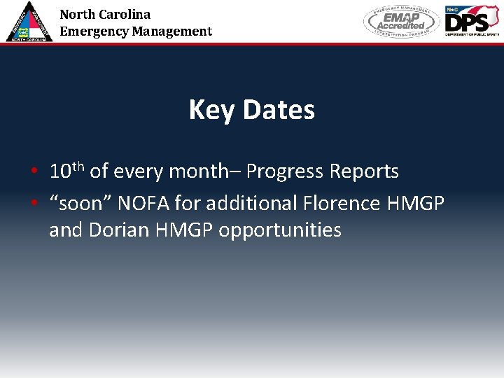 North Carolina Emergency Management Key Dates • 10 th of every month– Progress Reports