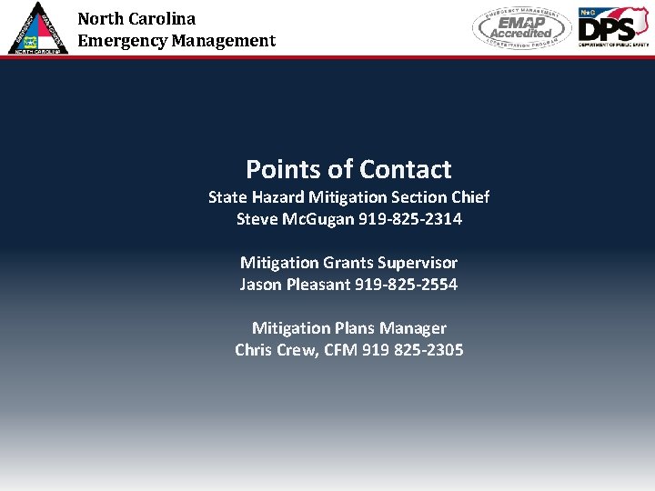 North Carolina Emergency Management Points of Contact State Hazard Mitigation Section Chief Steve Mc.