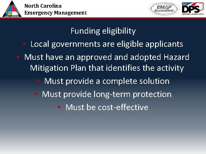 North Carolina Emergency Management Funding eligibility • Local governments are eligible applicants • Must
