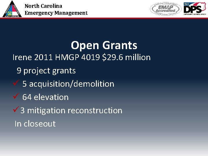 North Carolina Emergency Management Open Grants Irene 2011 HMGP 4019 $29. 6 million 9