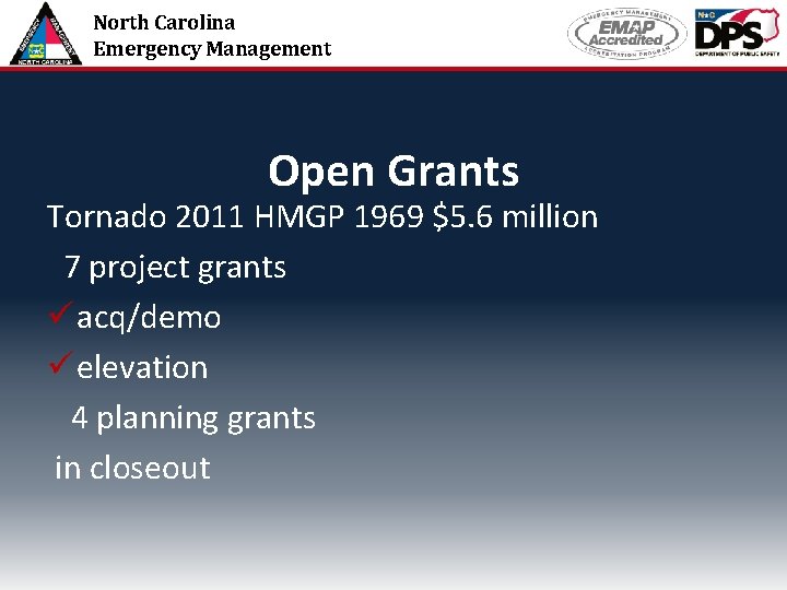 North Carolina Emergency Management Open Grants Tornado 2011 HMGP 1969 $5. 6 million 7