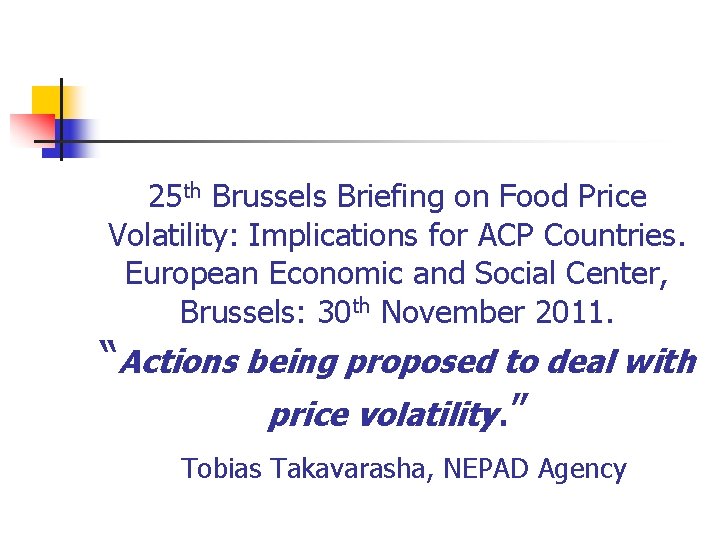 25 th Brussels Briefing on Food Price Volatility: Implications for ACP Countries. European Economic