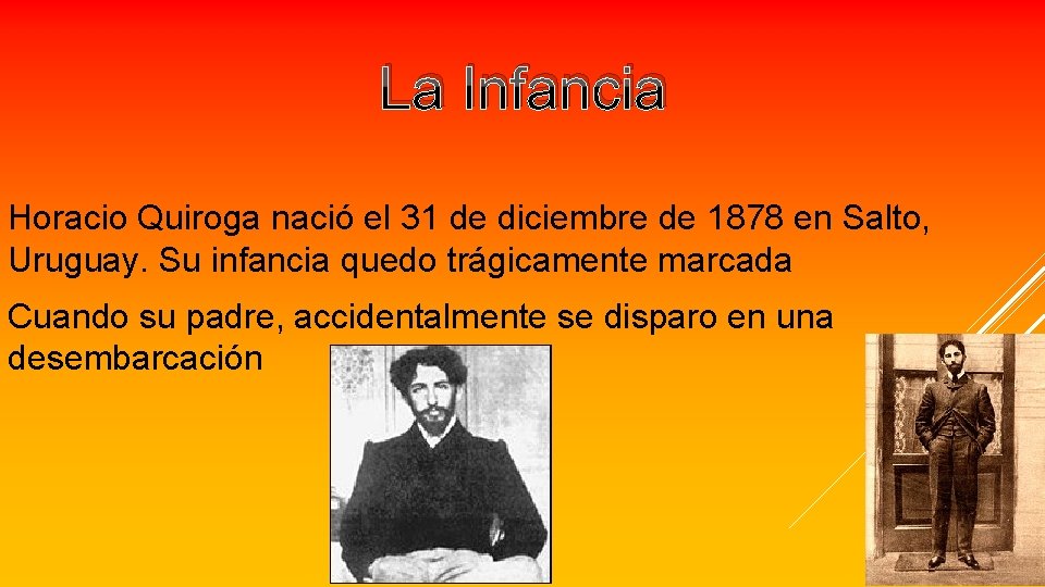 La Infancia Horacio Quiroga nació el 31 de diciembre de 1878 en Salto, Uruguay.