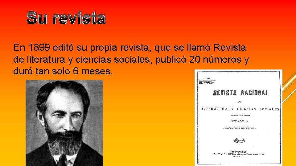 Su revista En 1899 editó su propia revista, que se llamó Revista de literatura