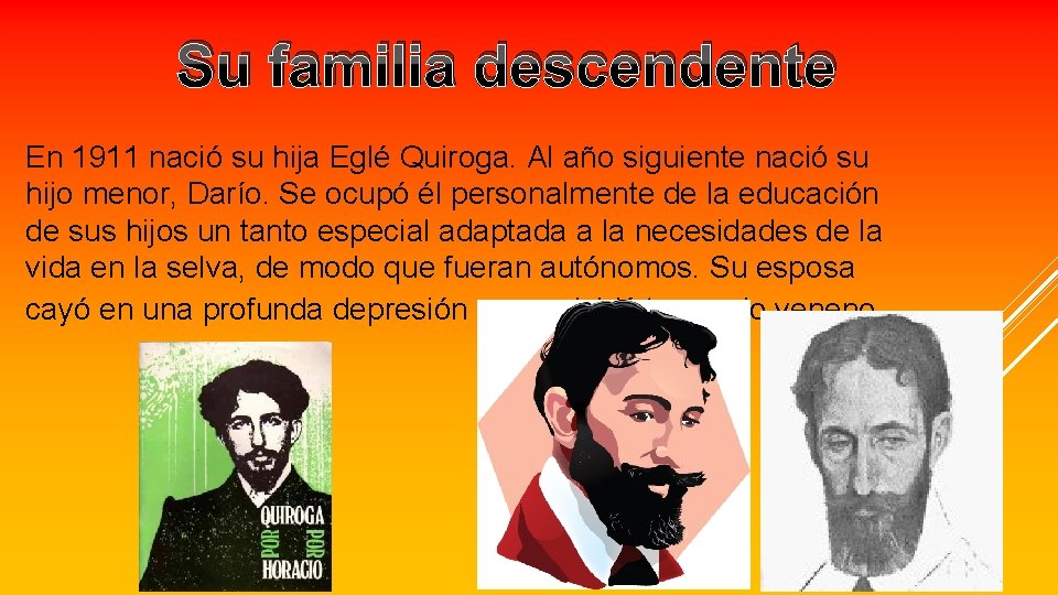 Su familia descendente En 1911 nació su hija Eglé Quiroga. Al año siguiente nació